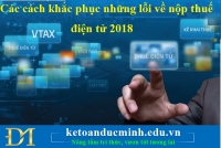 Các cách khắc phục những lỗi về nộp thuế điện tử 2018 mà kế toán hay gặp