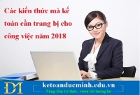 Các kiến thức mà kế toán cần trang bị cho công việc năm 2018 - KTĐM 