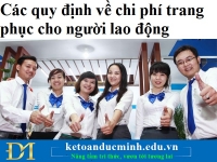 Các quy định về chi phí trang phục cho người lao động- Kế toán Đức Minh