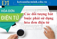 Các đối tượng bắt buộc phải sử dụng hóa đơn điện tử - Kế toán Đức Minh