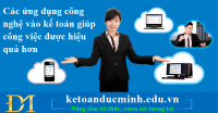 Các ứng dụng công nghệ vào kế toán giúp công việc được hiệu quả hơn