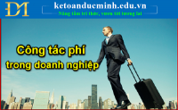 Thế nào là công tác phí? Những quy định về công tác phí trong doanh nghiệp 