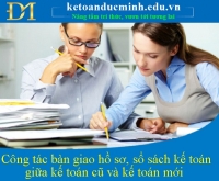 Công tác bàn giao hồ sơ, sổ sách kế toán giữa kế toán cũ và kế toán mới – Kế toán Đức Minh