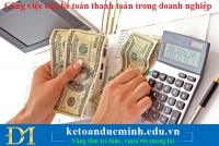 Công việc của kế toán thanh toán trong doanh nghiệp – Kế toán Đức Minh