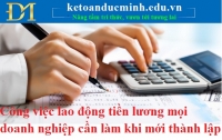 Những công việc kế toán cần làm về mảng lao động tiền lương khi DN mới thành lập