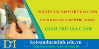 Nguyên tắc giảm trừ gia cảnh và cách đăng ký người phụ thuộc giảm trừ gia cảnh