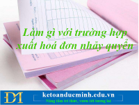 Làm gì với trường hợp xuất hoá đơn nhảy quyển