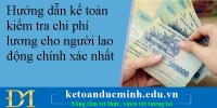 Hướng dẫn kế toán kiểm tra chi phí lương cho người lao động chính xác nhất – Kế toán Đức Minh