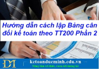 Hướng dẫn cách lập Bảng cân đối kế toán theo TT200 Phần 2- Kế toán Đức Minh.