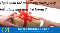 Hạch toán thế nào trong trường hợp biếu tặng quà thay trả lương ?