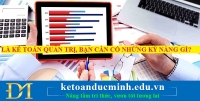 Là kế toán quản trị, bạn cần có những kỹ năng gì? 