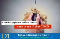 Kê khai và quyết toán thuế với cá nhân chưa có mã số thuế TNCN