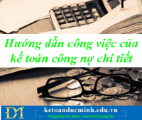 Hướng dẫn công việc của kế toán công nợ chi tiết – Kế toán Đức Minh.