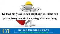 Kế toán xử lý các khoản dự phòng bảo hành sản phẩm, hàng hóa, dịch vụ, công trình xây dựng