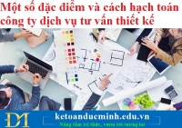 Một số đặc điểm và cách hạch toán công ty dịch vụ tư vấn thiết kế - Kế toán Đức Minh