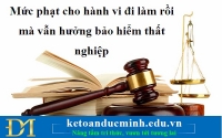 Mức phạt cho hành vi đi làm rồi mà vẫn hưởng bảo hiểm thất nghiệp