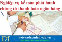 Nghiệp vụ kế toán phát hành chứng từ thanh toán ngân hàng