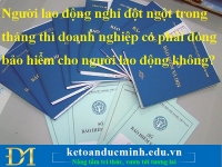 Người lao động nghỉ việc đột ngột trong tháng thì doanh nghiệp có phải đóng bảo hiểm cho người lao động không?