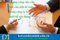 Những công việc cần làm của một kế toán trong công ty tư vấn thiết kế xây dựng