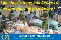 Vận chuyển hàng hóa không có hóa đơn thì có bị phạt không?