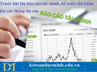 Trước khi lên báo cáo tài chính, kế toán cần kiểm tra các thông tin sau