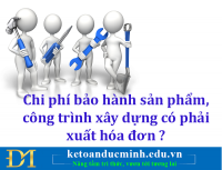 Chi phí bảo hành sản phẩm, công trình xây dựng có phải xuất hóa đơn? - Kế toán Đức Minh