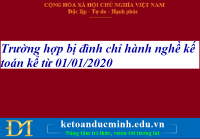 Từ 01/01/2020 trường hợp nào bị đình chỉ hành nghề kế toán? Kế toán Đức Minh.