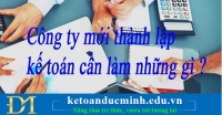 Những công việc mà kế toán cần làm đối với doanh nghiệp mới thành lập