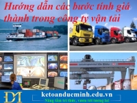 Hướng dẫn các bước tính giá thành trong công ty vận tải -  Kế toán Đức Minh