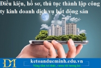 Điều kiện, hồ sơ, thủ tục thành lập công ty kinh doanh dịch vụ bất động sản