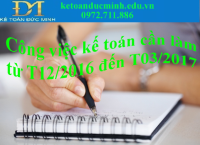 Tất tần tật những việc kế toán phải làm trong khoảng thời gian từ T12/2016 đến T3/2017.