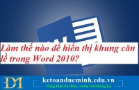 Làm thế nào để hiển thị khung căn lề trong Word 2013? Tin học Đức Minh.