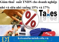Giảm thuế suất TNDN cho doanh nghiệp nhỏ và siêu nhỏ xuống 15% và 17%