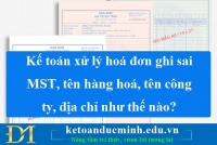 Kế toán xử lý hoá đơn ghi sai MST, tên hàng hoá, tên công ty, địa chỉ như thế nào?