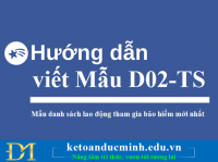 Hướng dẫn viết Mẫu D02-TS – Mẫu danh sách lao động tham gia bảo hiểm mới nhất