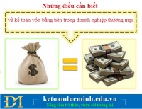 Những điều cần biết về kế toán vốn bằng tiền trong doanh nghiệp thương mại