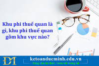 Khu phi thuế quan là gì, khu phi thuế quan gồm khu vực nào? - Kế toán Đức Minh.