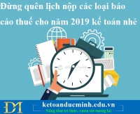 Đừng quên lịch nộp các loại báo cáo thuế cho năm 2019 kế toán nhé