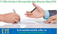 17 điều cần lưu ý khi soạn thảo hợp đồng lao động 2018 – Kế toán Đức Minh