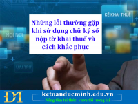 Những lỗi thường gặp khi sử dụng chữ ký số nộp tờ khai thuế và cách khắc phục - Kế toán Đức Minh.