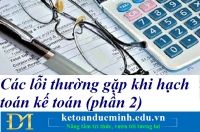 Các lỗi thường gặp khi hạch toán kế toán (phần 2) – Kế toán Đức Minh.