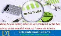 Đừng bỏ qua những thông tin cực kì hữu ích về lập báo cáo tài chính mới nhất năm 2017 dành cho kế toán