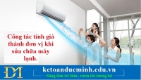 Công tác tính giá thành đơn vị khi sửa chữa máy lạnh.