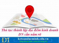 Thủ tục thành lập địa điểm kinh doanh DN cần nắm rõ-Kế toán Đức Minh