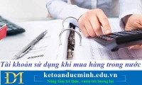 Tài khoản kế toán sử dụng khi mua hàng trong nước – Kế toán Đức Minh.