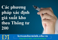 Các phương pháp xác định giá xuất kho theo Thông tư 200 - Kế toán Đức Minh.