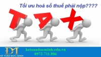 Tối ưu hoá số thuế phải nộp bằng cách nào???