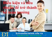 Điều kiện và tiêu chuẩn để trở thành kế toán trưởng – Kế toán Đức Minh